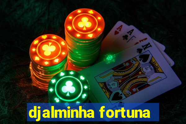 djalminha fortuna